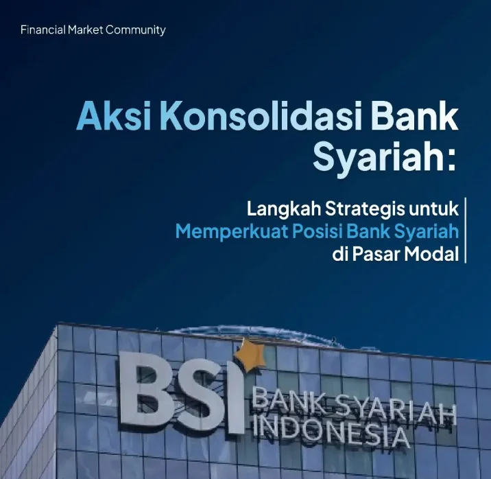 Aksi Konsolidasi Bank Syariah: Langkah Strategis untuk Memperkuat posisi Bank Syariah di Pasar Modal