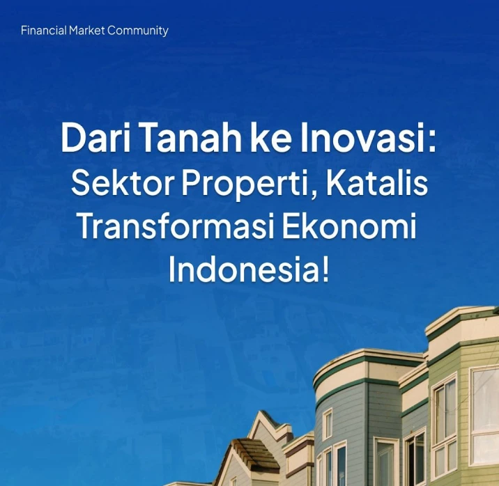 Dari Tanah ke Inovasi: Sektor Properti, Katalis Transformasi Ekonomi Indonesia!
